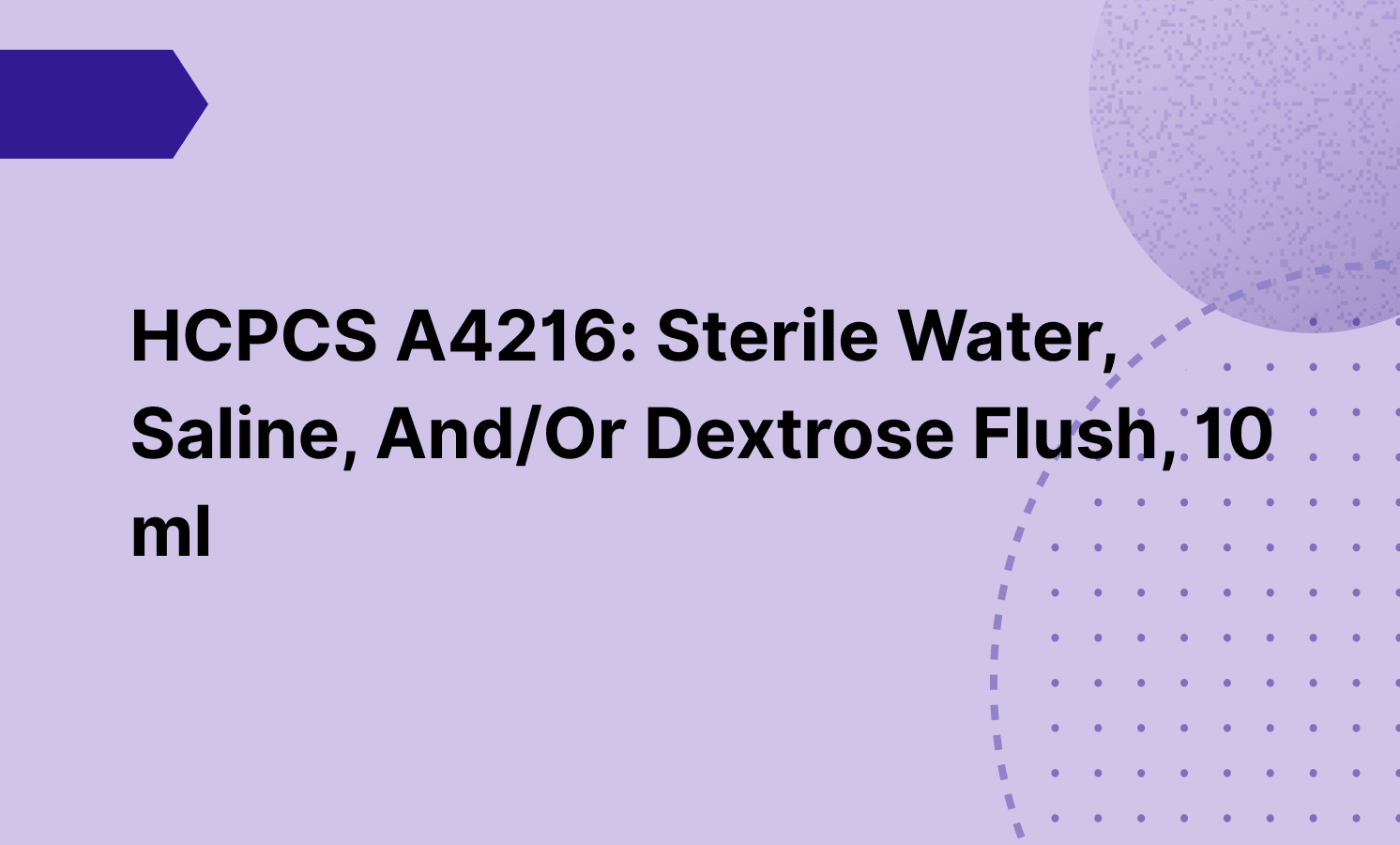 HCPCS A4216: Sterile Water, Saline, And/Or Dextrose Flush, 10 ml