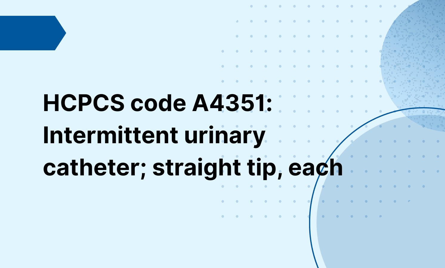 HCPCS code A4351: Intermittent urinary catheter; straight tip, each
