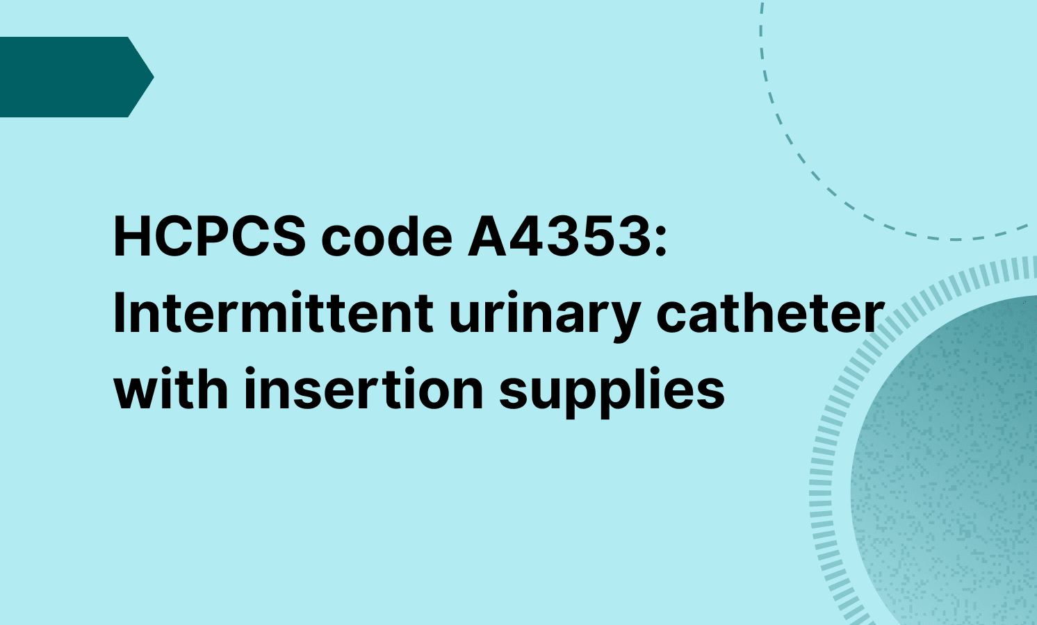 HCPCS code A4353: Intermittent urinary catheter with insertion supplies