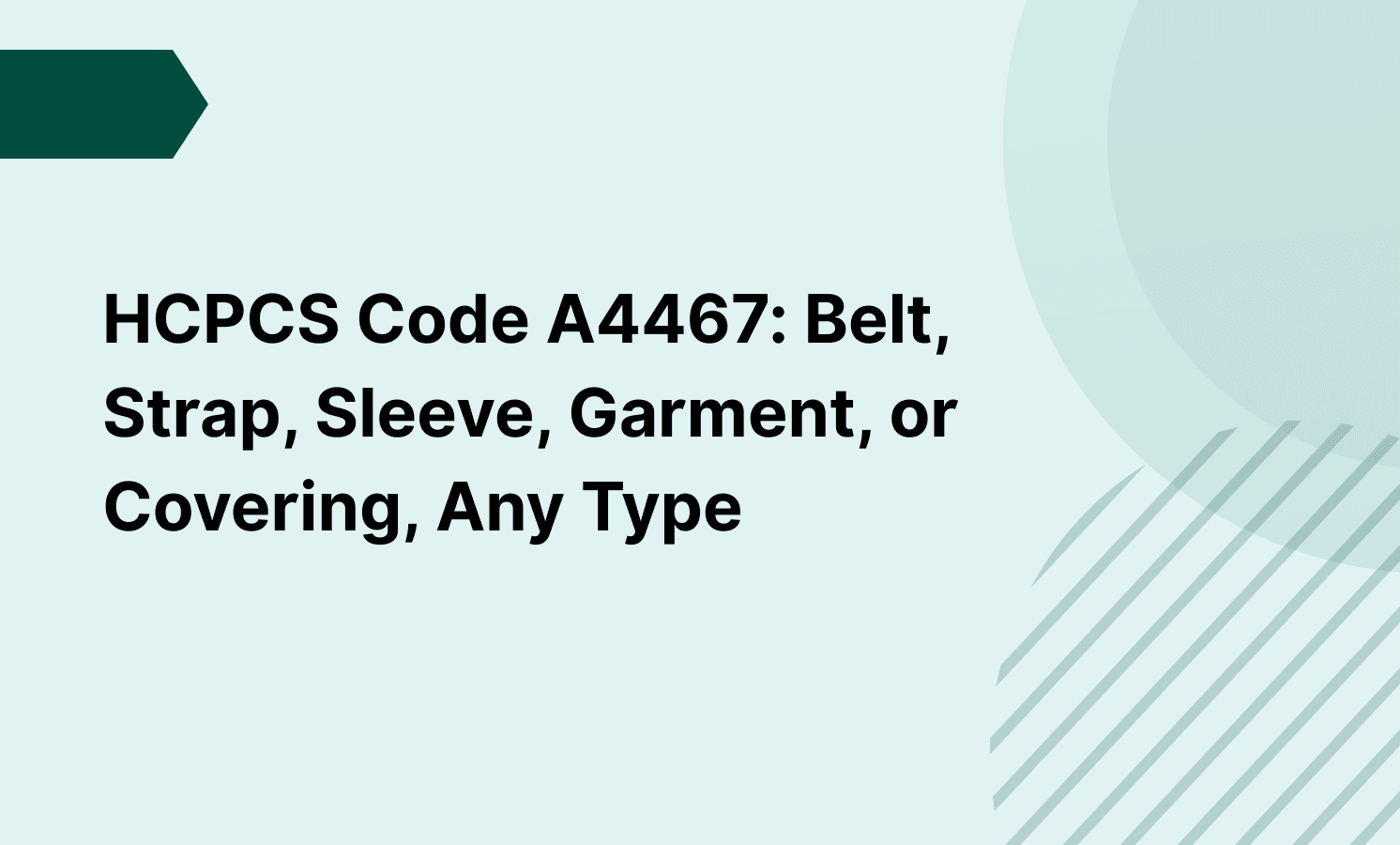 HCPCS Code A4467: Belt, Strap, Sleeve, Garment, or Covering, Any Type