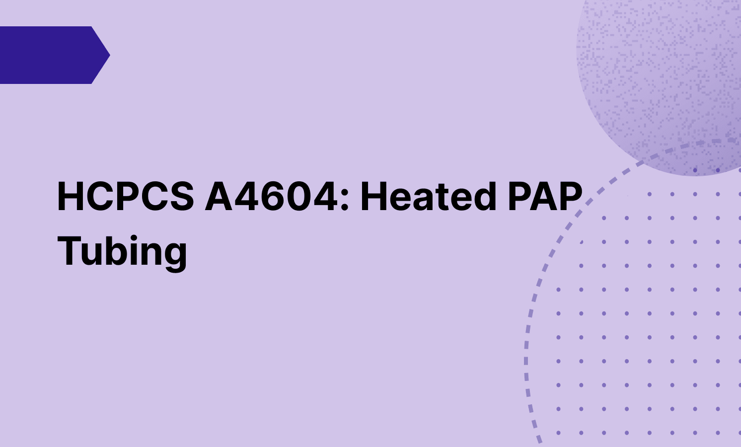 HCPCS A4604: Heated PAP Tubing