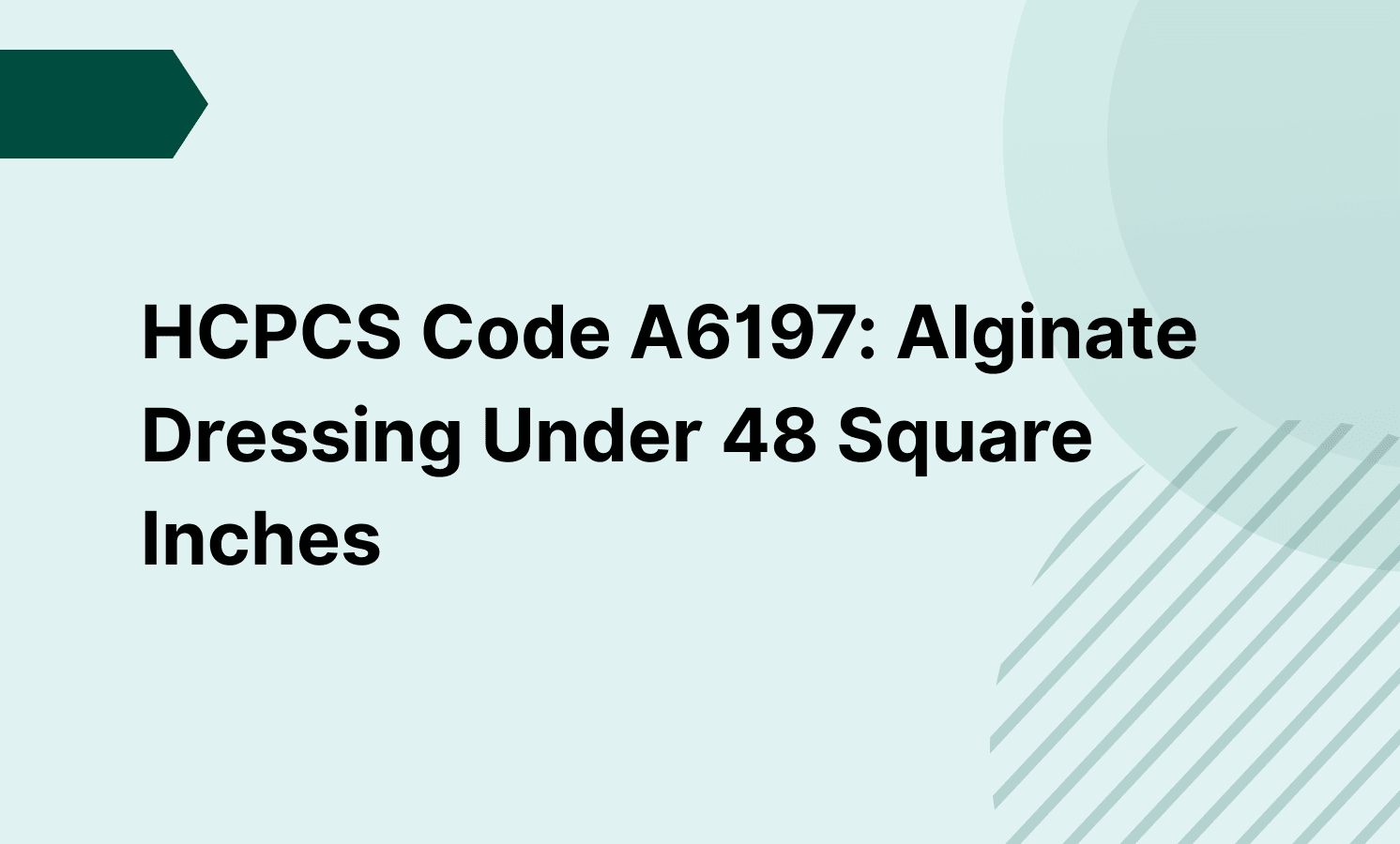HCPCS Code A6197: Alginate Dressing Under 48 Square Inches