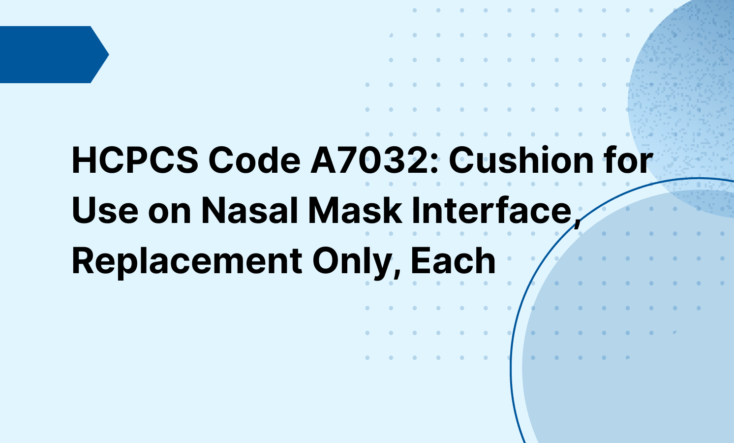 HCPCS Code A7032: Cushion for Use on Nasal Mask Interface, Replacement Only, Each