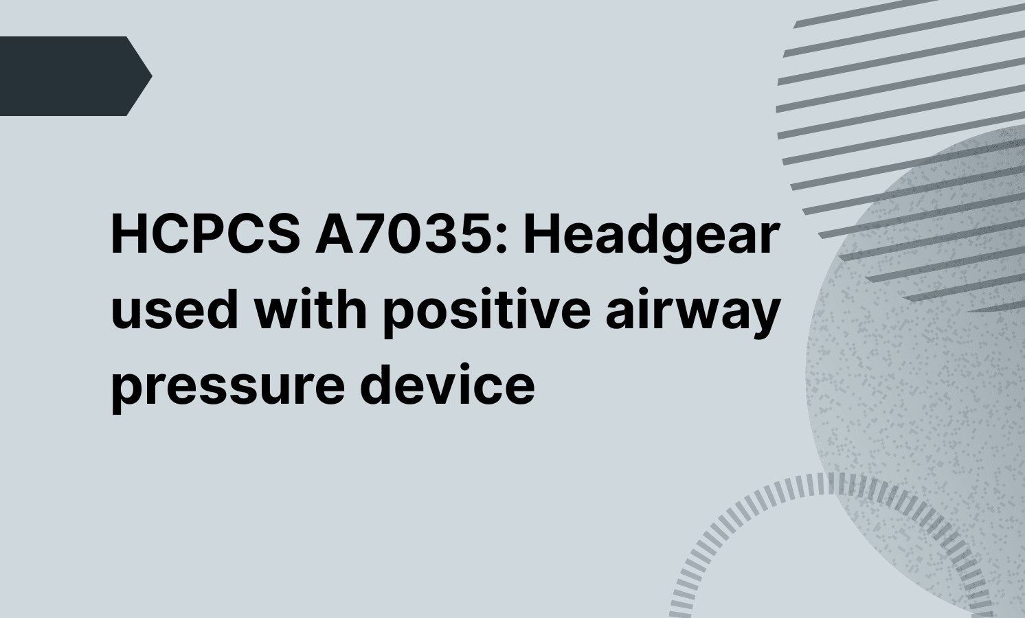 HCPCS A7035: Headgear used with positive airway pressure device