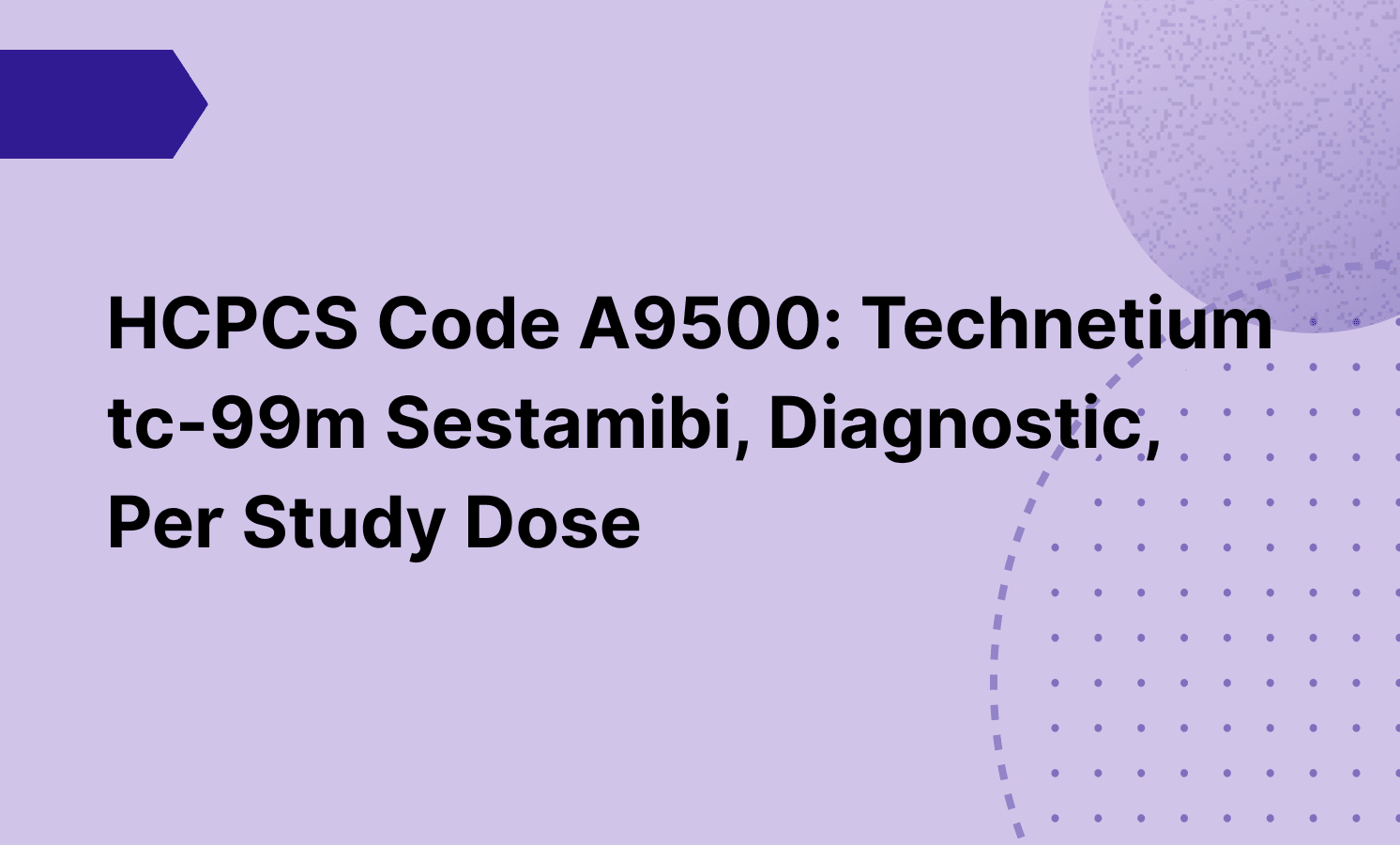 HCPCS Code A9500: Technetium tc-99m Sestamibi, Diagnostic, Per Study Dose