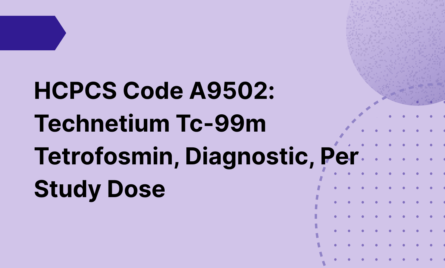 HCPCS Code A9502: Technetium Tc-99m Tetrofosmin, Diagnostic, Per Study Dose