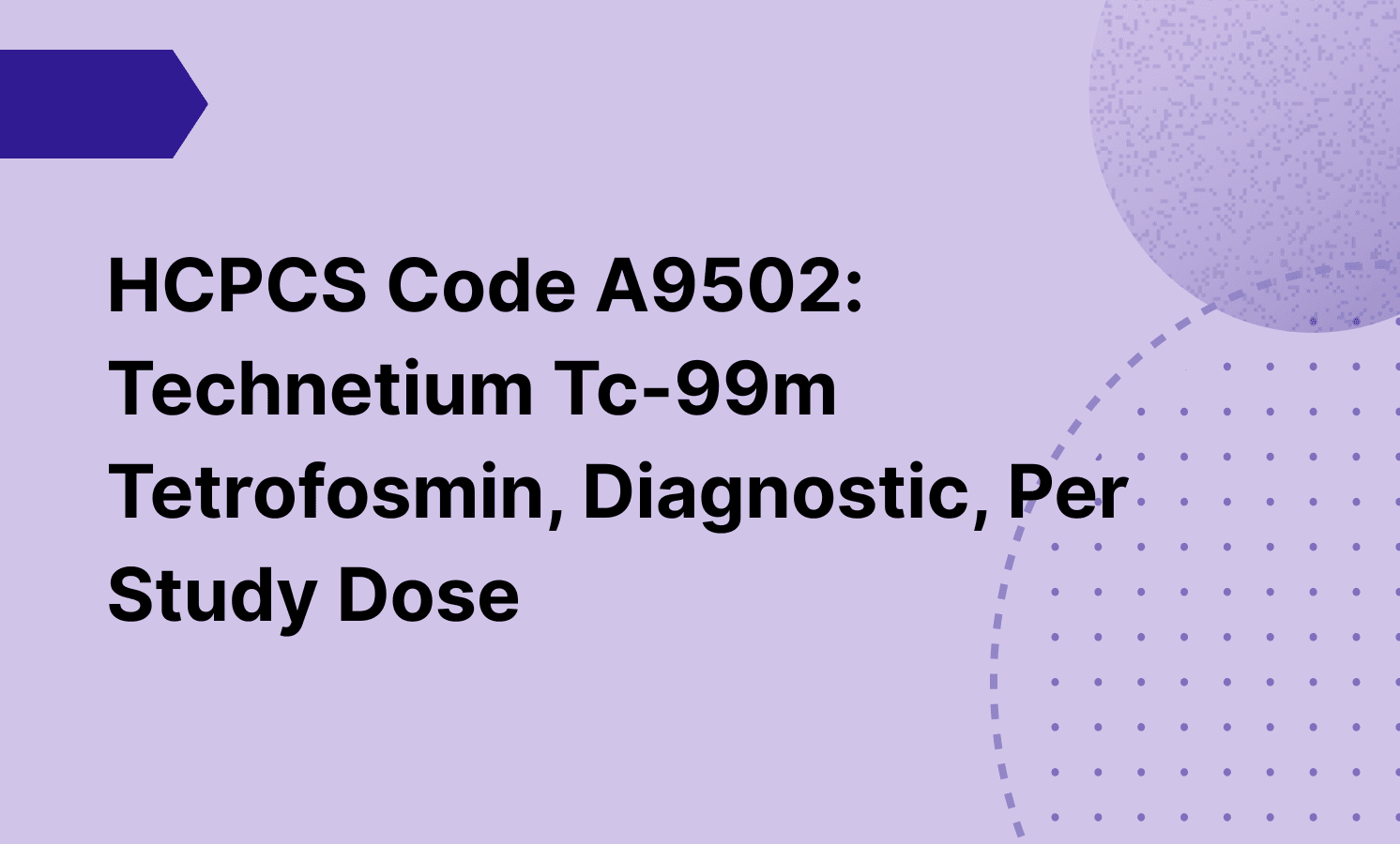 HCPCS Code A9502: Technetium Tc-99m Tetrofosmin, Diagnostic, Per Study Dose