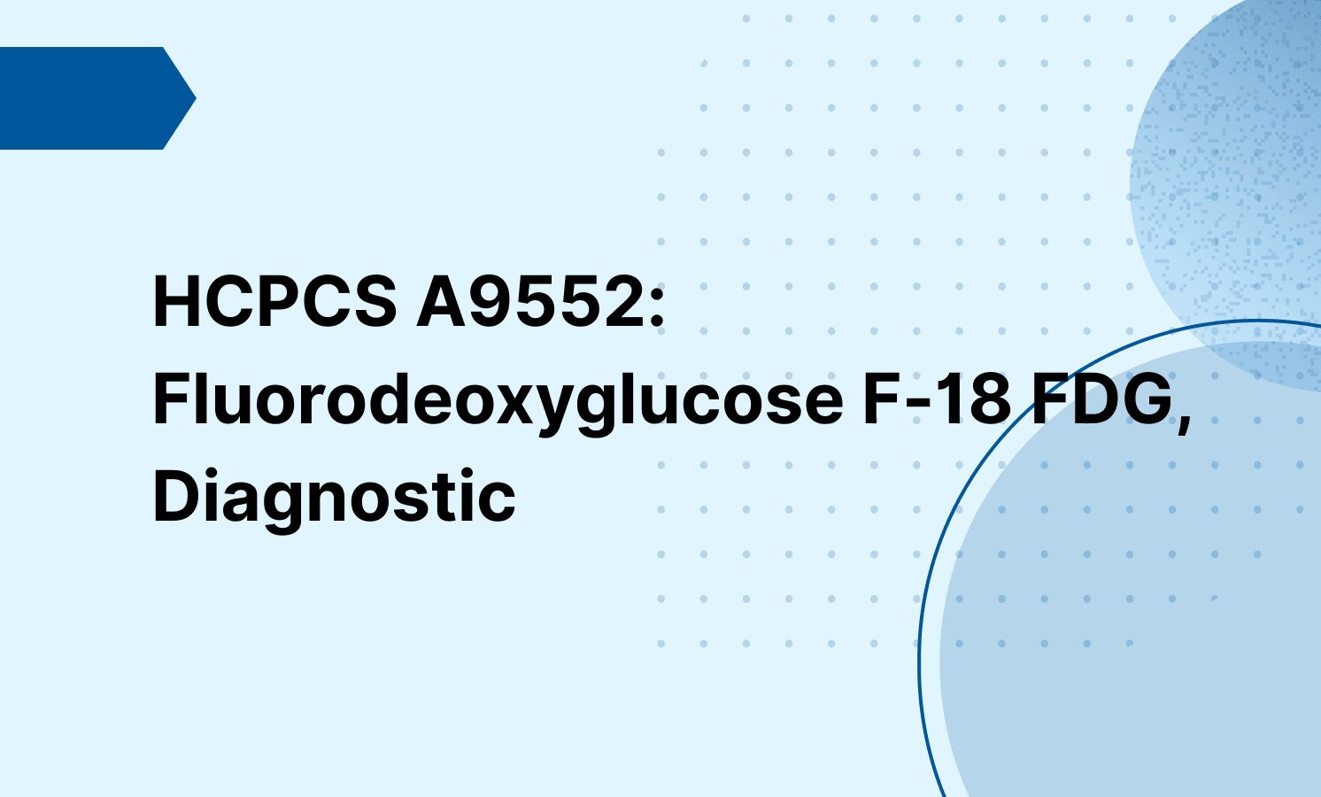 HCPCS A9552: Fluorodeoxyglucose F-18 FDG, Diagnostic