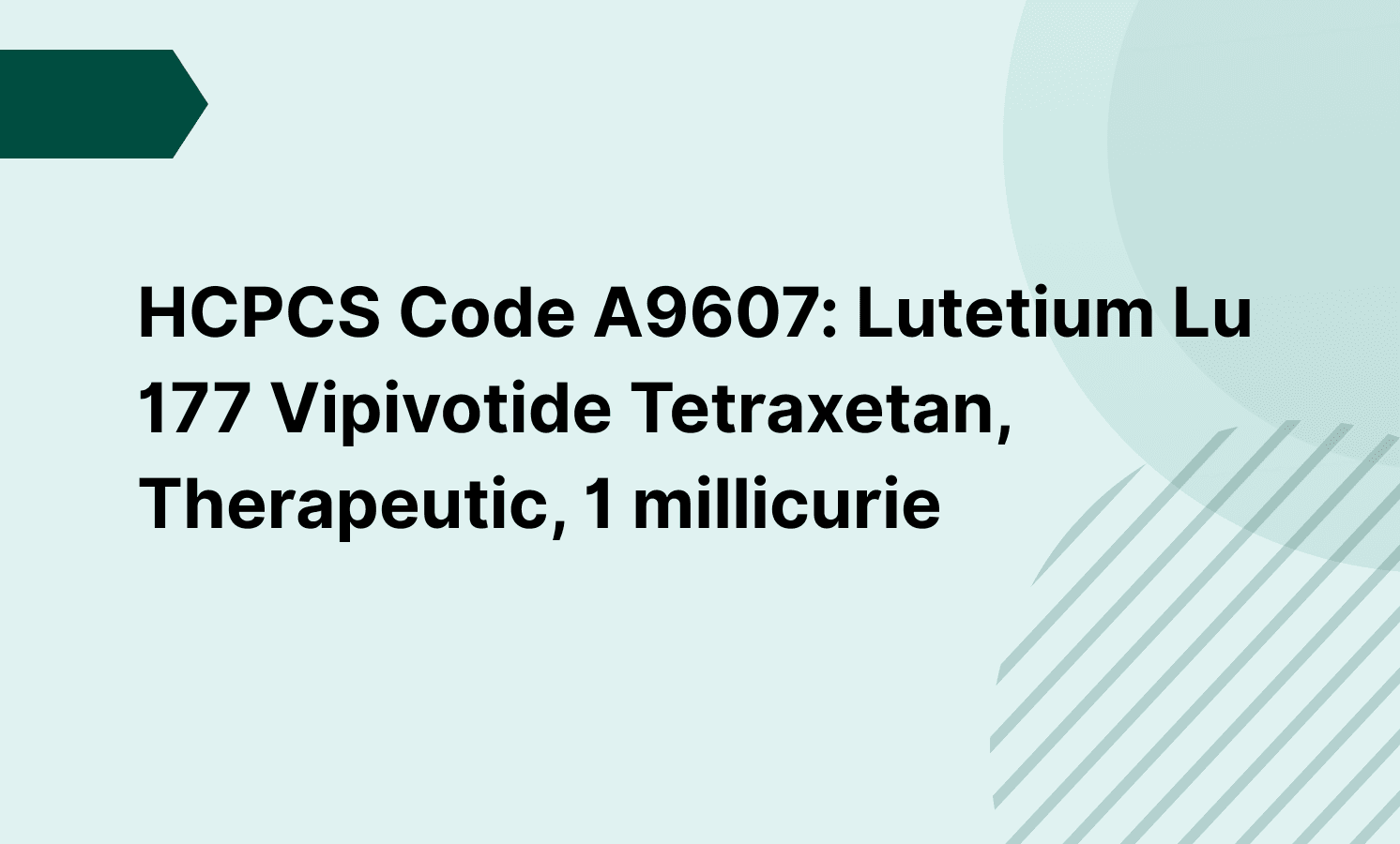 HCPCS Code A9607: Lutetium Lu 177 Vipivotide Tetraxetan, Therapeutic, 1 millicurie