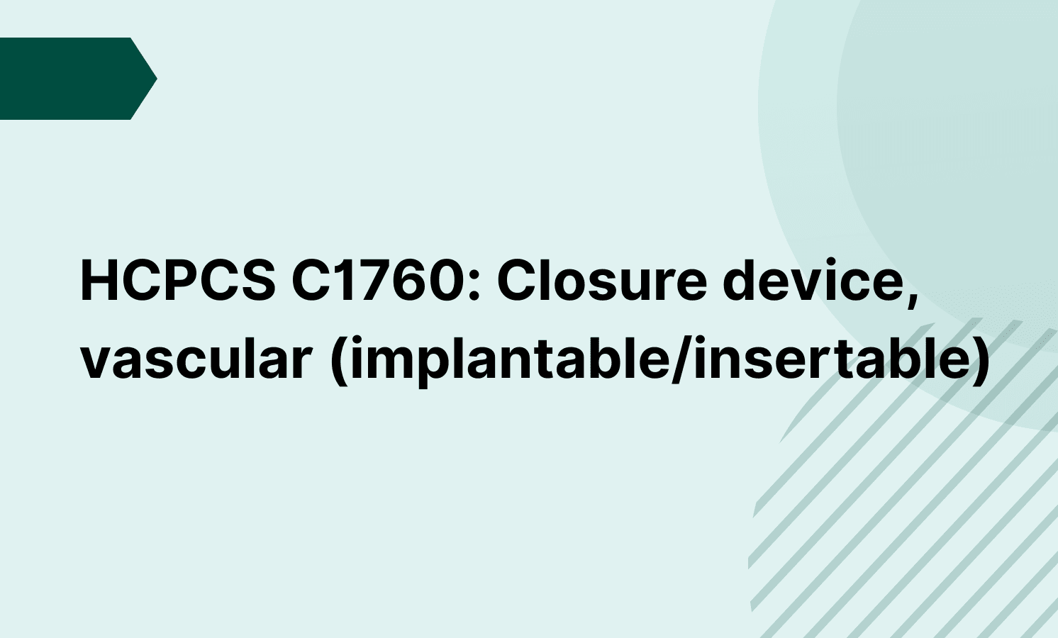 HCPCS C1760: Closure device, vascular (implantable/insertable)