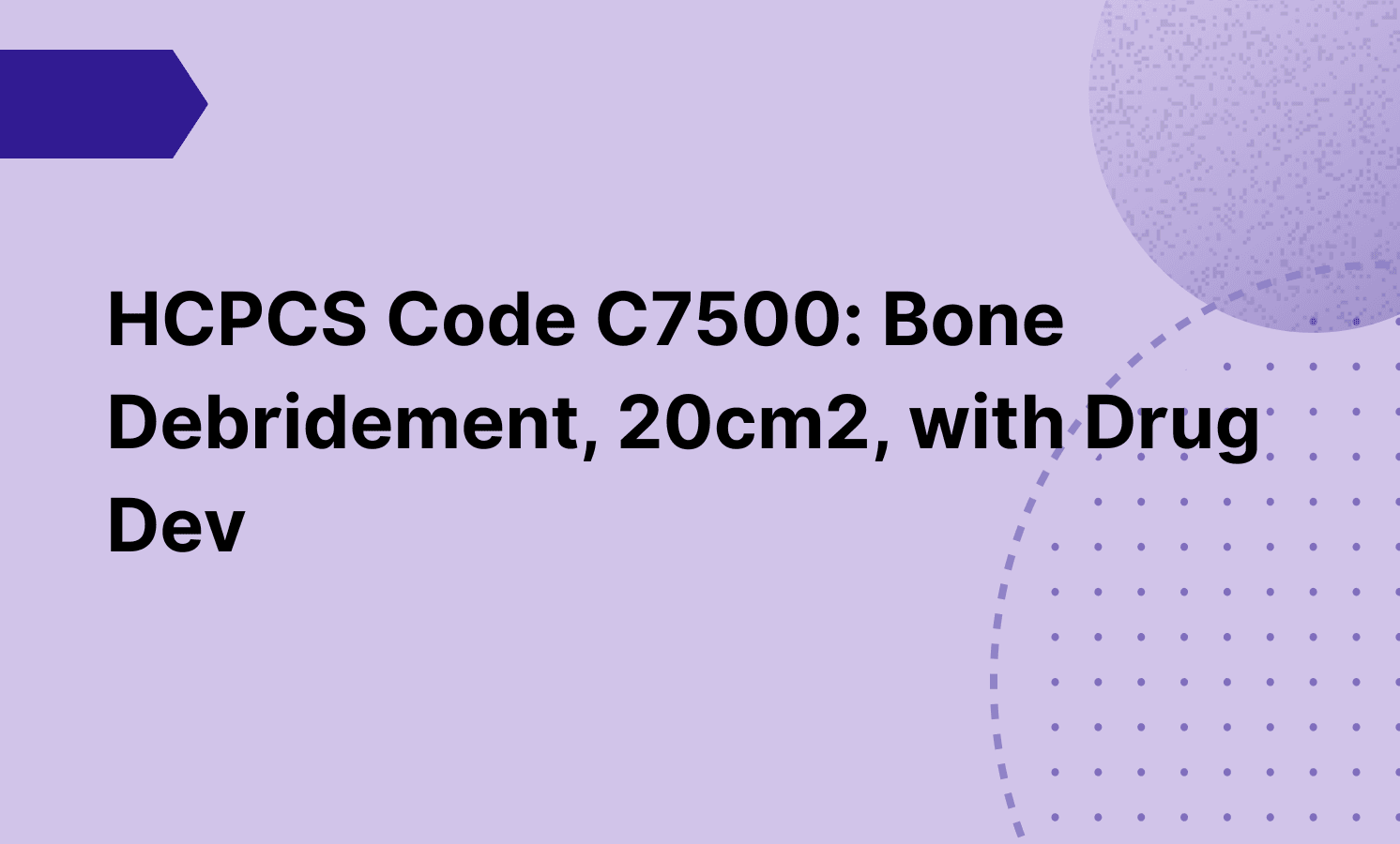 HCPCS Code C7500: Bone Debridement, 20cm2, with Drug Dev
