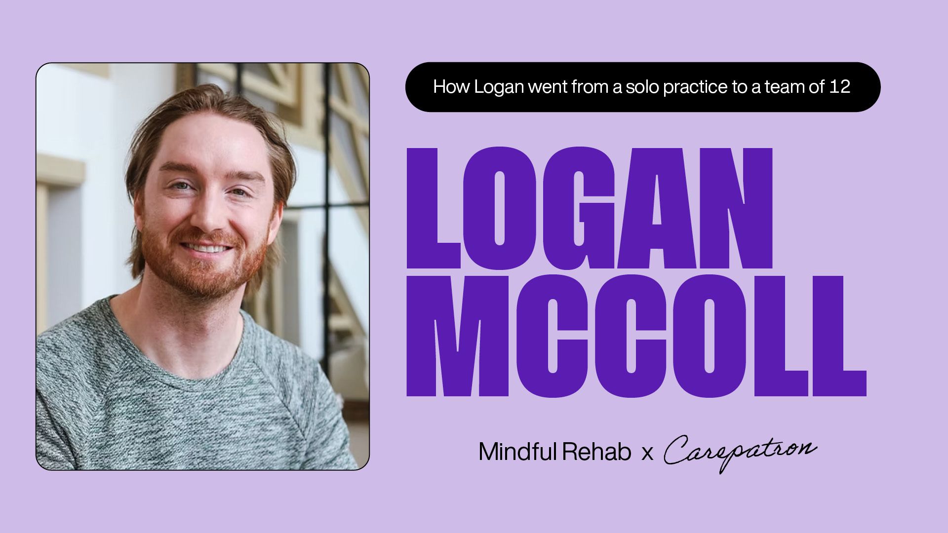 Logan ran the show for ten years. Mindful Rehab is bigger than that.
