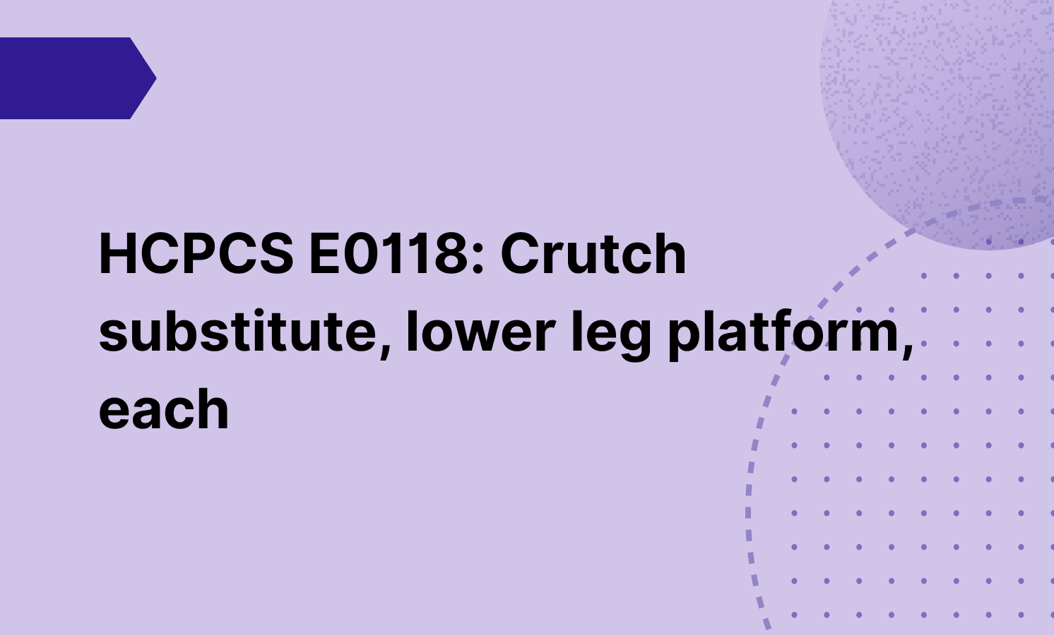 HCPCS E0118: Crutch substitute, lower leg platform, each