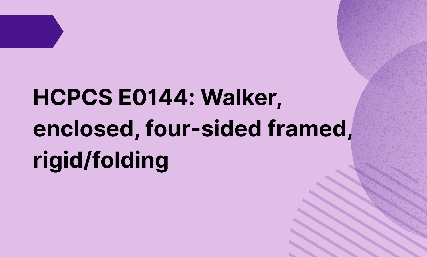 HCPCS E0144: Walker, enclosed, four-sided framed, rigid/folding