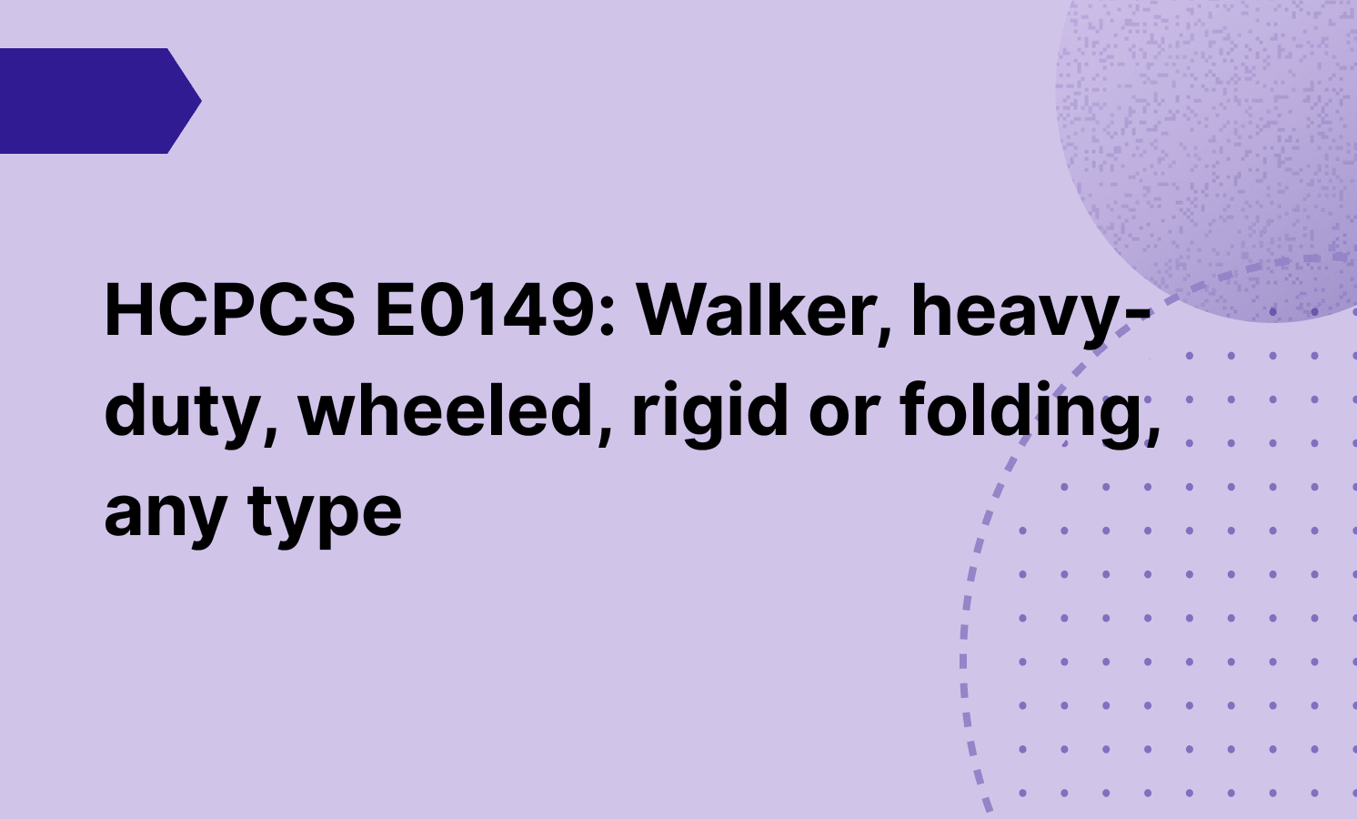 HCPCS E0149: Walker, heavy-duty, wheeled, rigid or folding, any type