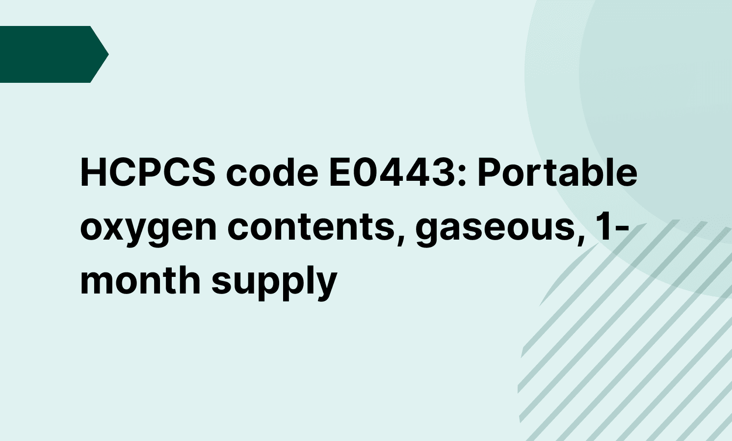 HCPCS code E0443: Portable oxygen contents, gaseous, 1-month supply