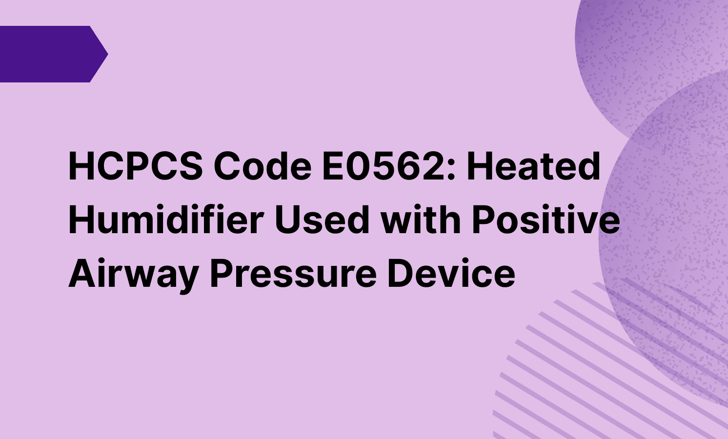 HCPCS Code E0562: Heated Humidifier Used with Positive Airway Pressure Device