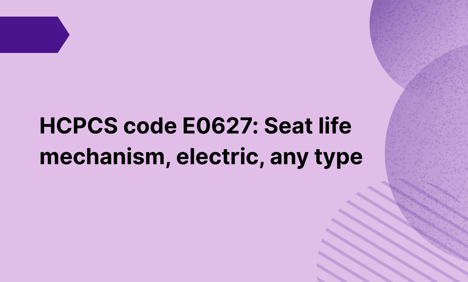 HCPCS code E0627: Seat life mechanism, electric, any type