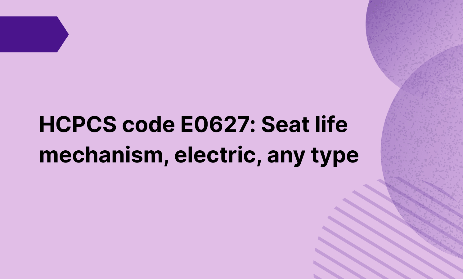HCPCS code E0627: Seat life mechanism, electric, any type
