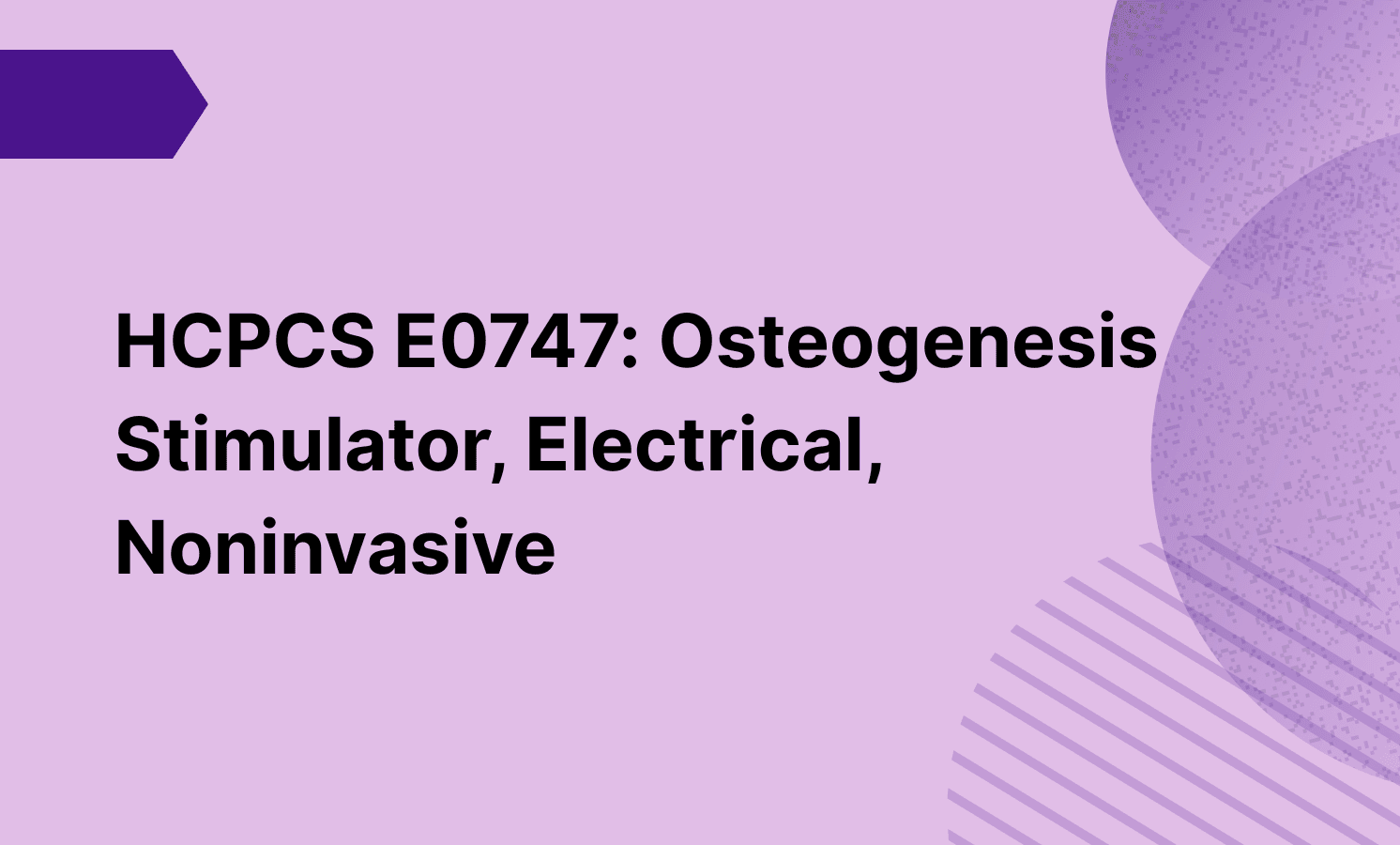 HCPCS E0747: Osteogenesis Stimulator, Electrical, Noninvasive