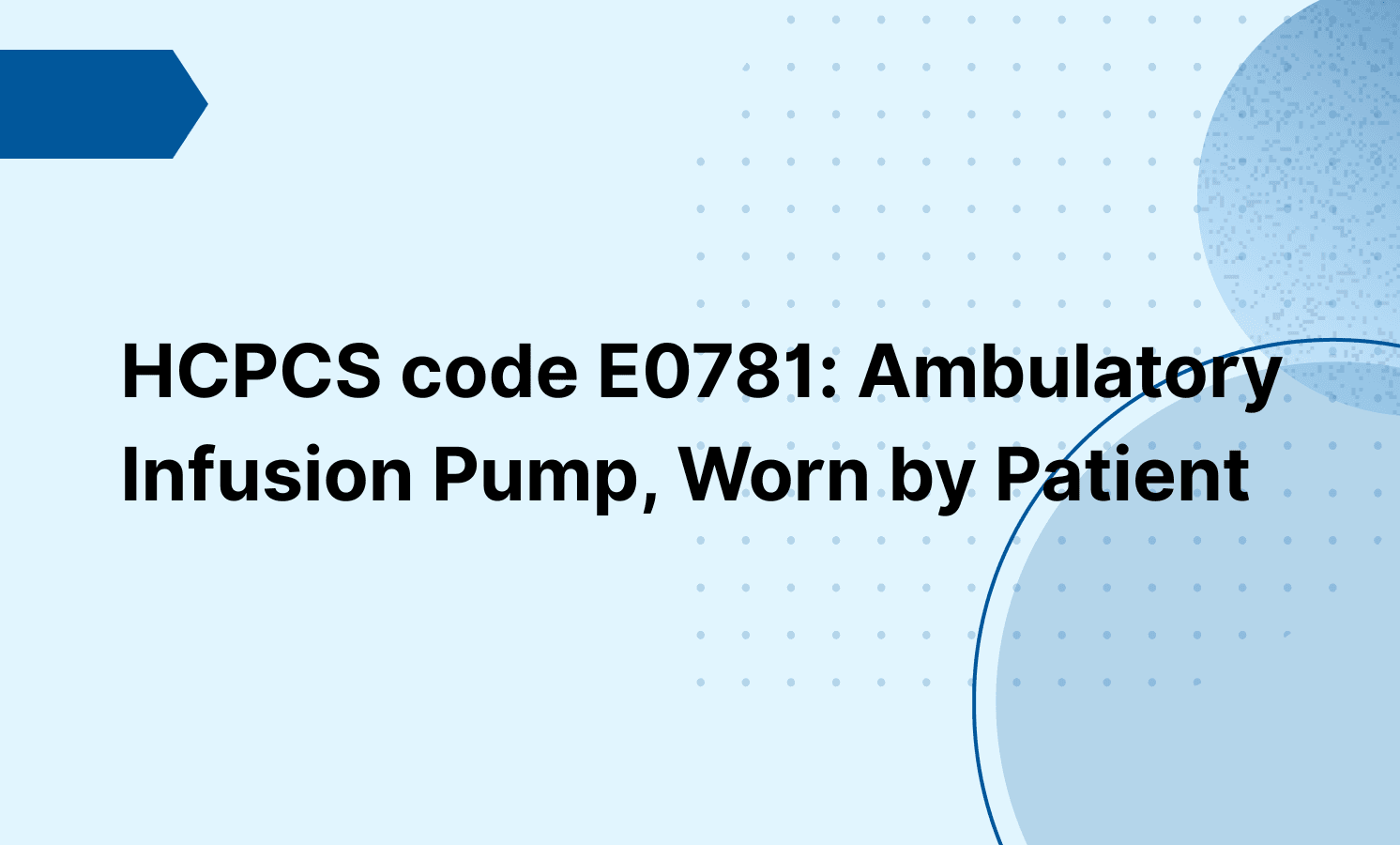 HCPCS code E0781: Ambulatory Infusion Pump, Worn by Patient