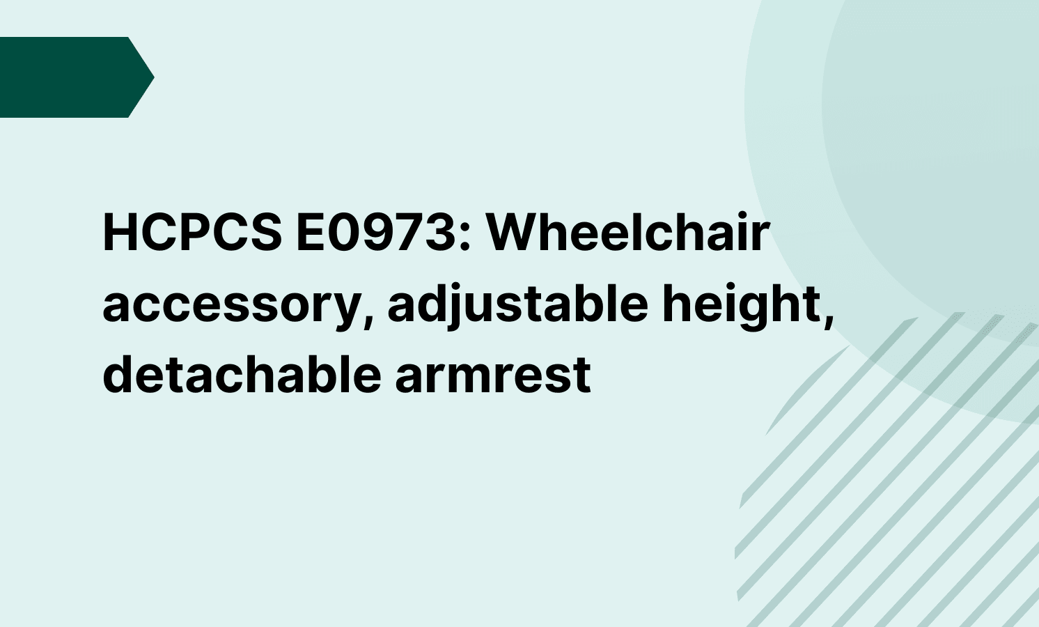 HCPCS E0973: Wheelchair accessory, adjustable height, detachable armrest