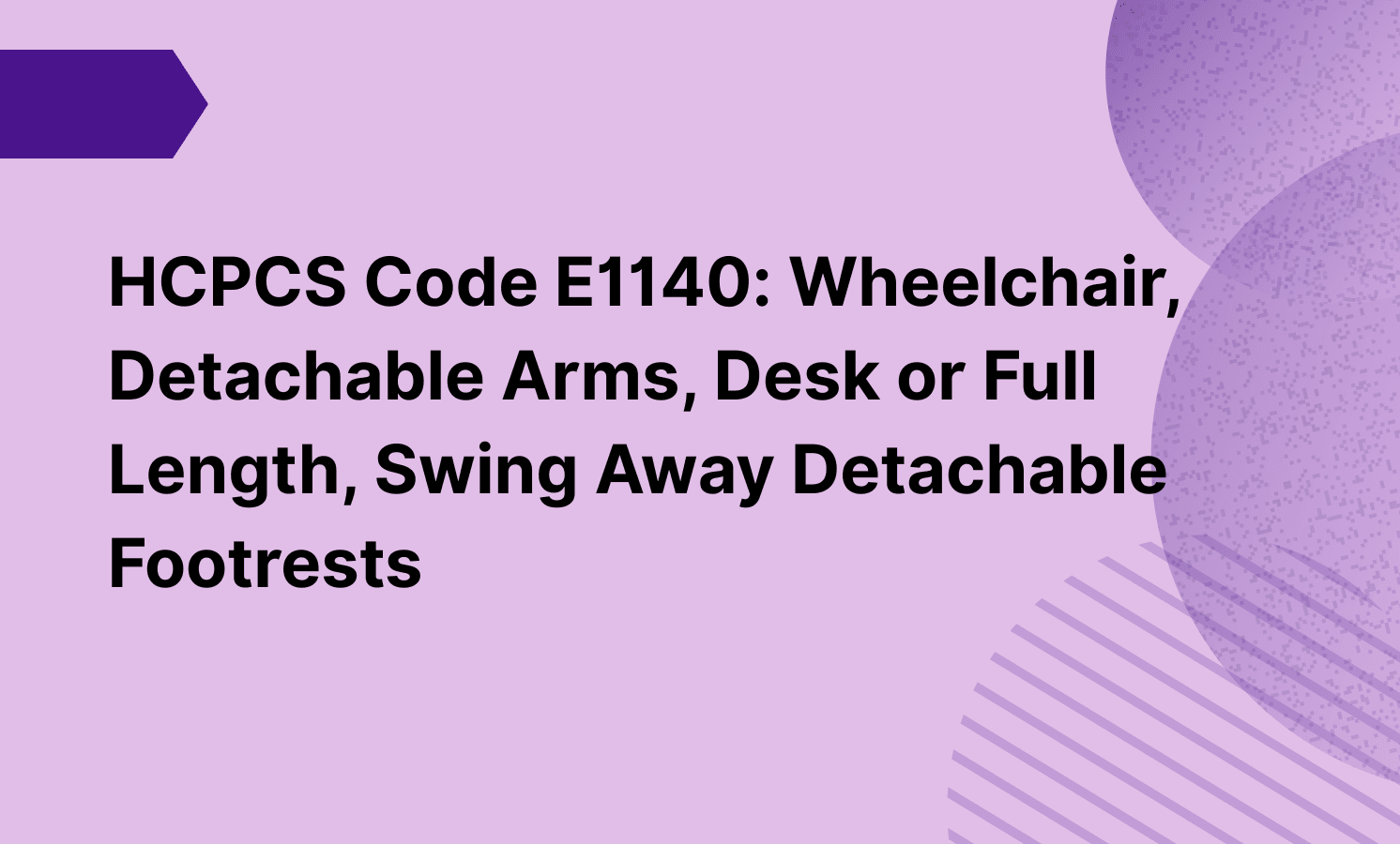 HCPCS Code E1140: Wheelchair, Detachable Arms, Desk or Full Length, Swing Away Detachable Footrests