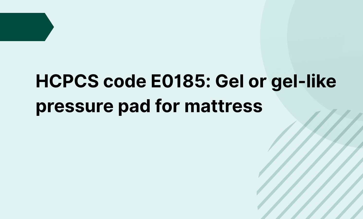 HCPCS code E0185: Gel or gel-like pressure pad for mattress