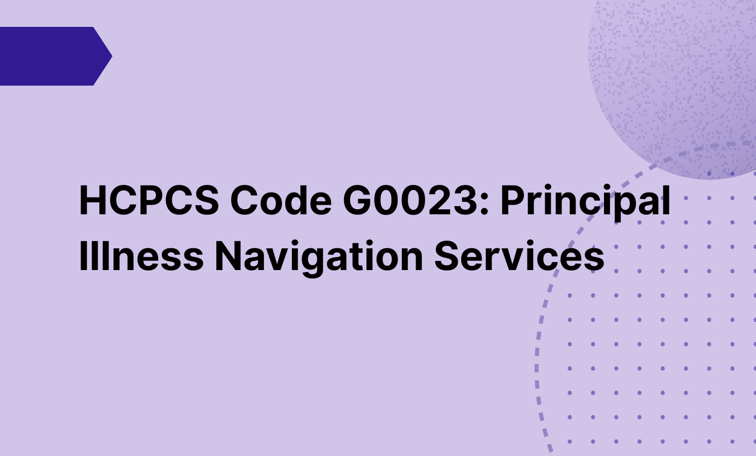 HCPCS Code G0023: Principal Illness Navigation Services