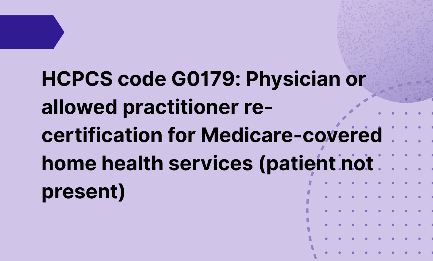 HCPCS code G0179: Physician or allowed practitioner re-certification ...