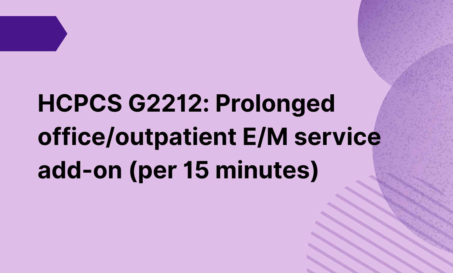 HCPCS Code G2212: Prolonged office/outpatient E/M service add-on (per 15 minutes)
