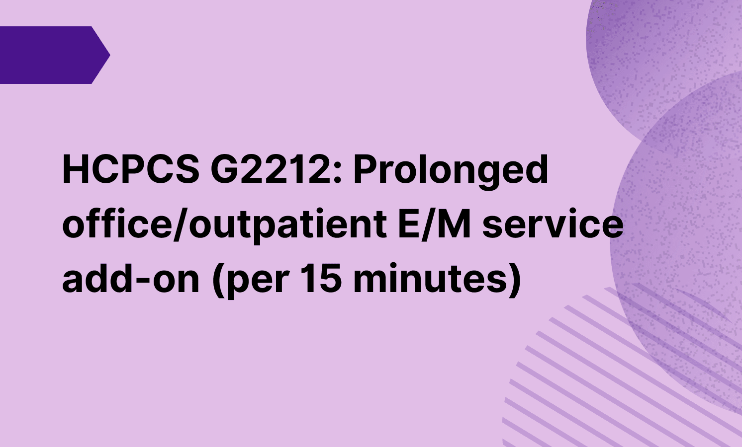 HCPCS Code G2212: Prolonged office/outpatient E/M service add-on (per 15 minutes)