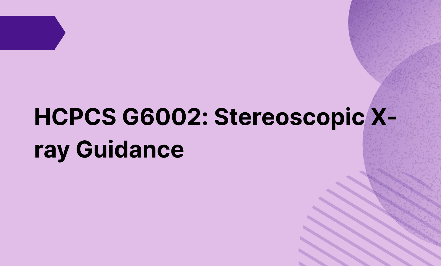 HCPCS G6002: Stereoscopic X-ray Guidance
