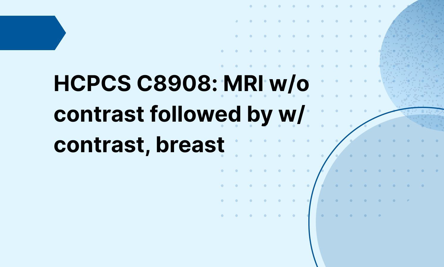 HCPCS C8908: MRI w/o contrast followed by w/ contrast, breast