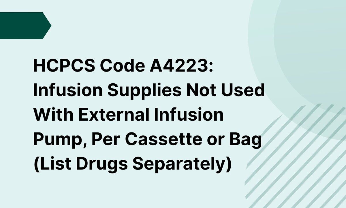 HCPCS Code A4223: Infusion Supplies Not Used With External Infusion Pump, Per Cassette or Bag (List Drugs Separately)