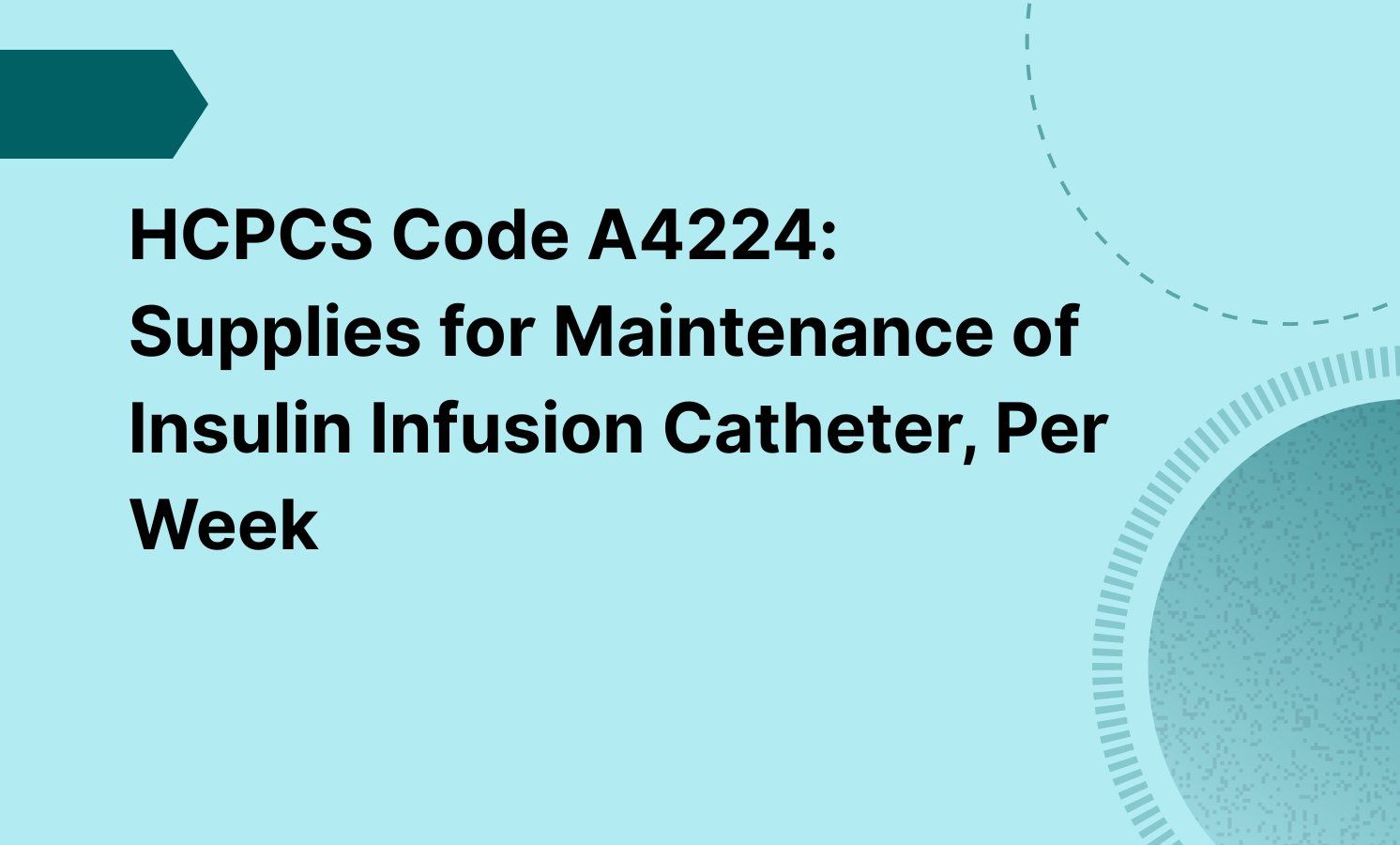 HCPCS Code A4224: Supplies for Maintenance of Insulin Infusion Catheter, Per Week