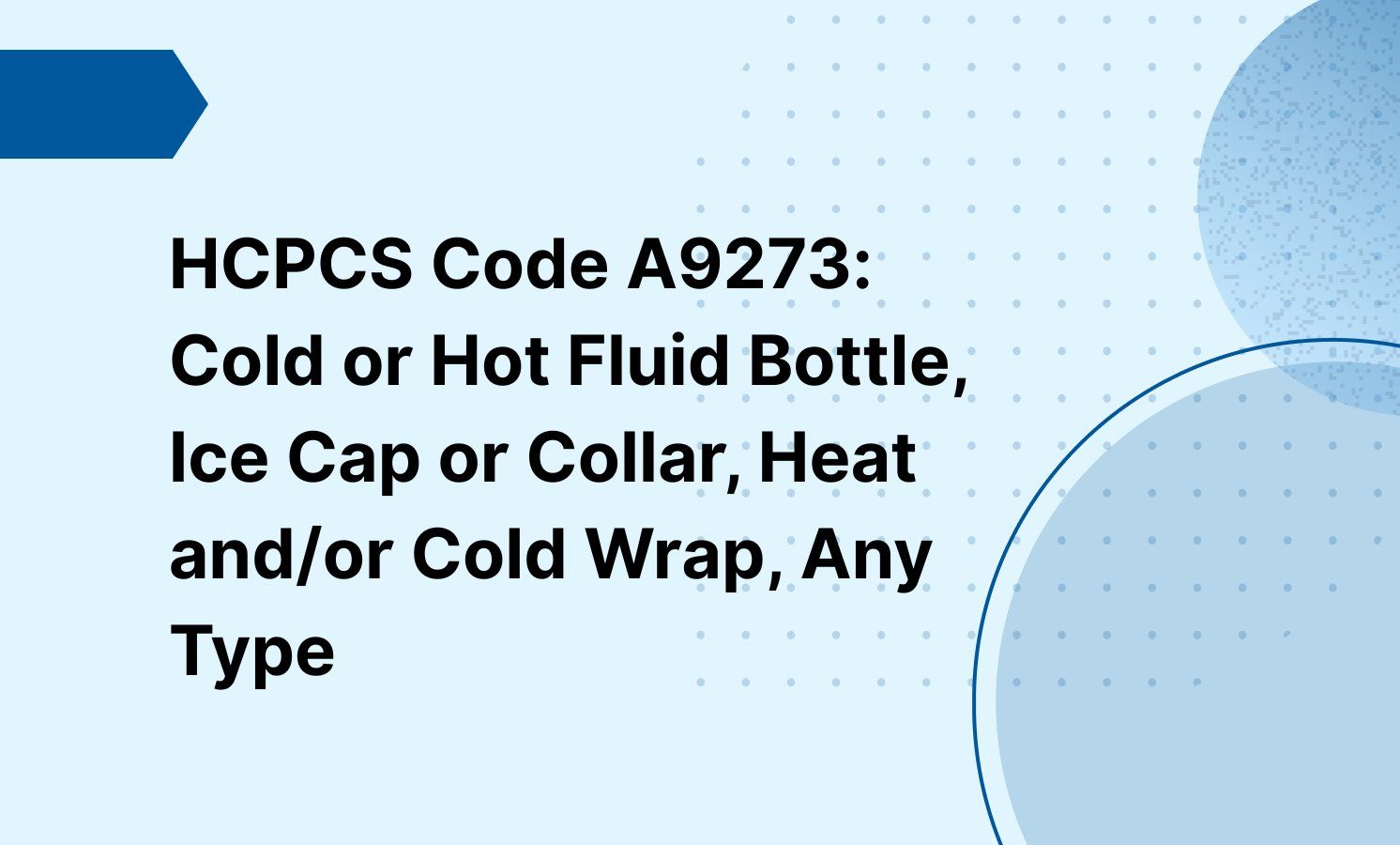HCPCS Code A9273: Cold or Hot Fluid Bottle, Ice Cap or Collar, Heat and/or Cold Wrap, Any Type
