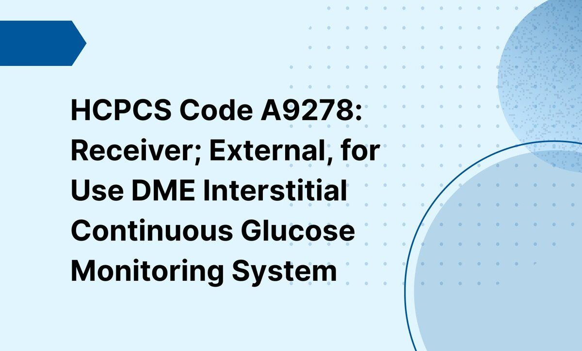 HCPCS Code A9278: Receiver; External, for Use DME  Interstitial Continuous Glucose Monitoring System