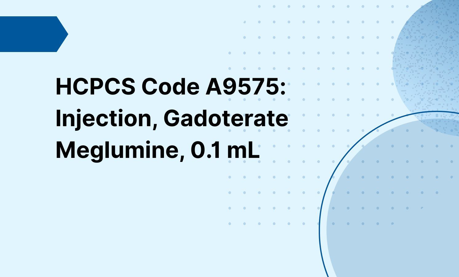 HCPCS Code A9575: Injection, Gadoterate Meglumine, 0.1 mL