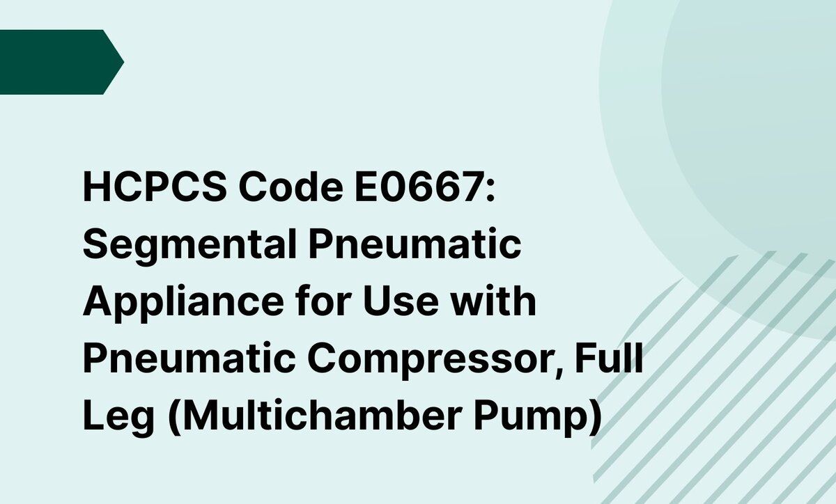 HCPCS Code E0667: Segmental Pneumatic Appliance for Use with Pneumatic Compressor, Full Leg (Multichamber Pump)