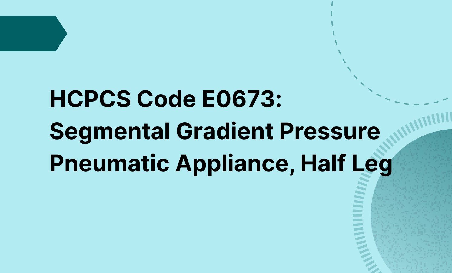 HCPCS Code E0673: Segmental Gradient Pressure Pneumatic Appliance, Half Leg