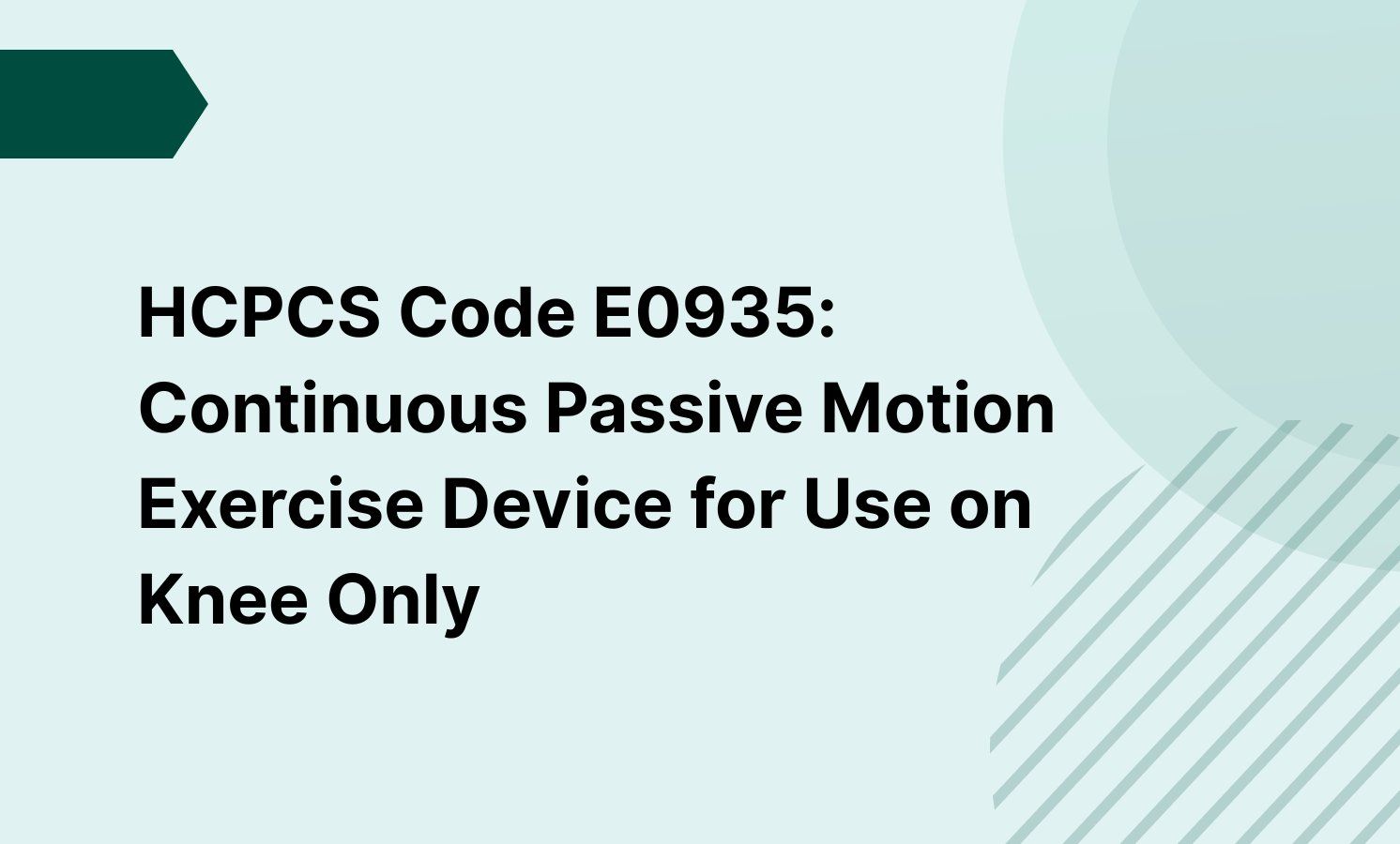 HCPCS Code E0935: Continuous Passive Motion Exercise Device for Use on Knee Only