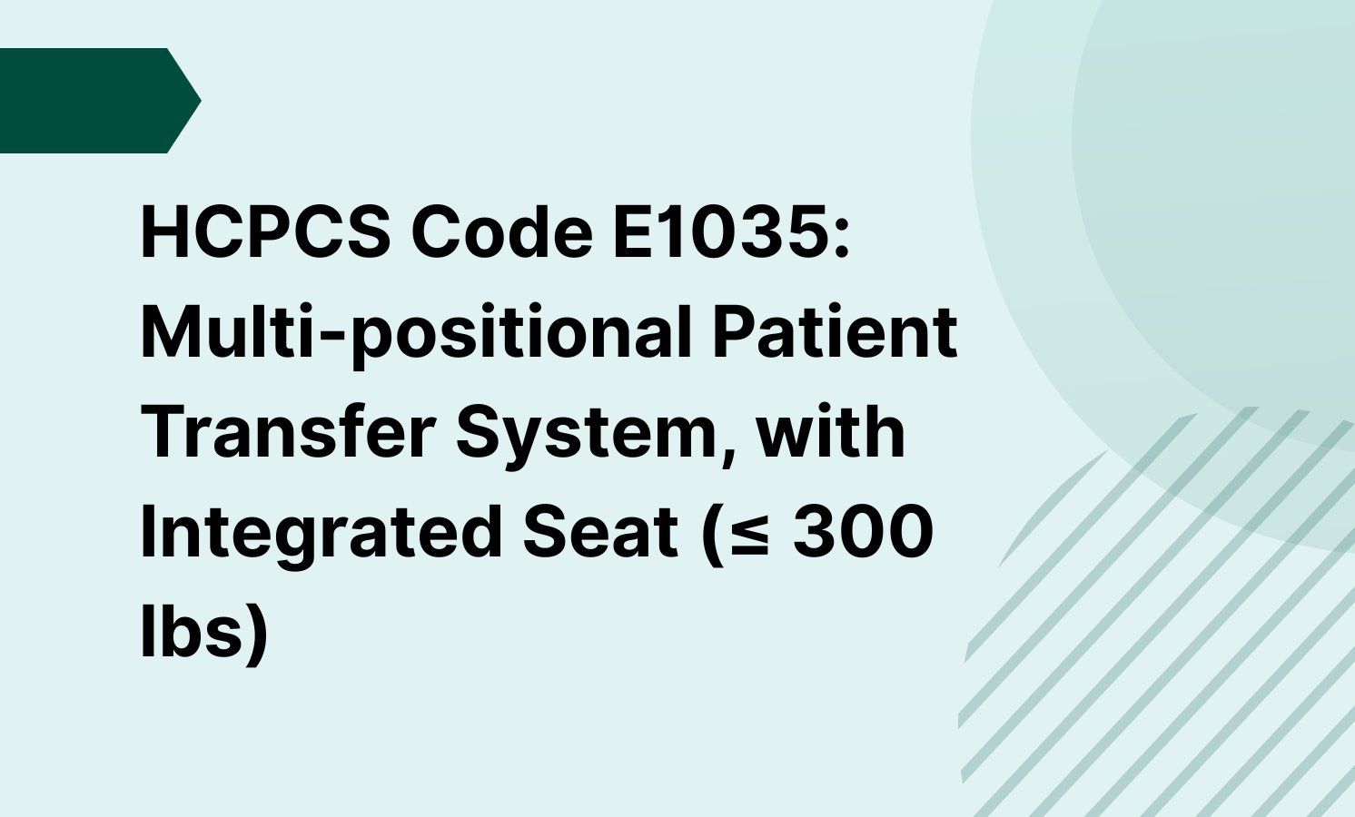 HCPCS Code E1035: Multi-positional Patient Transfer System, with Integrated Seat (≤ 300 lbs)