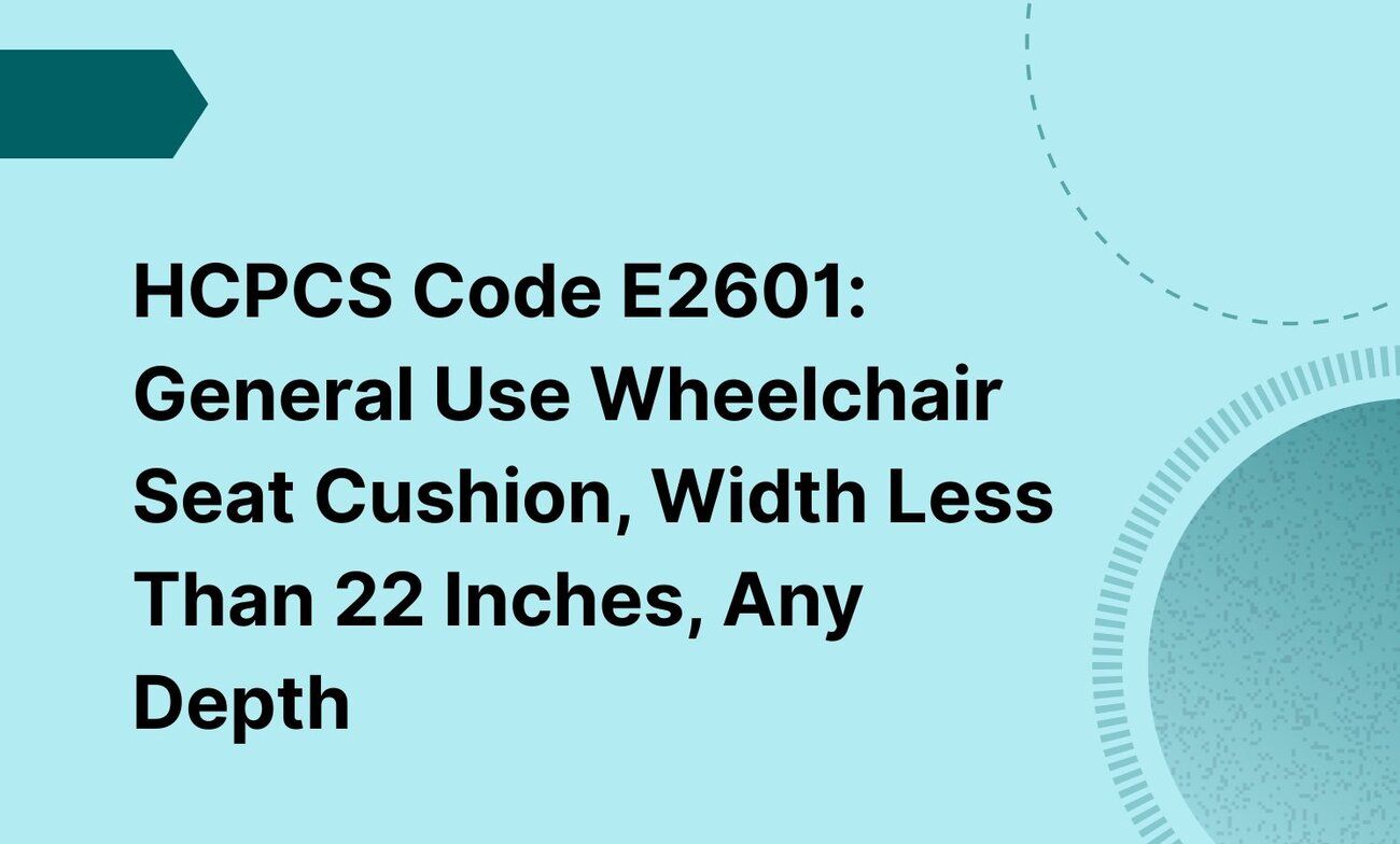 HCPCS Code E2601: General Use Wheelchair Seat Cushion, Width Less Than 22 Inches, Any Depth