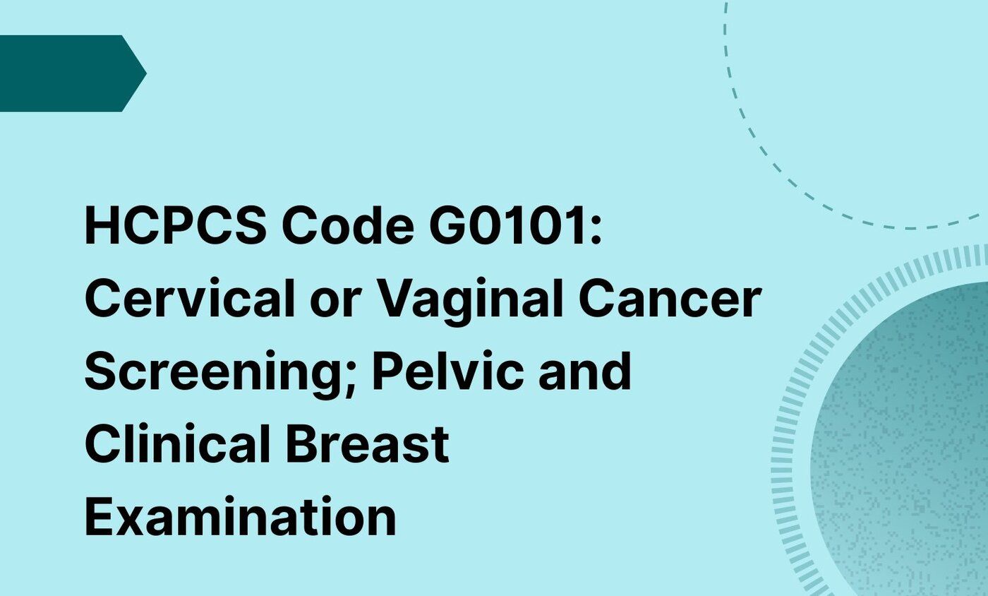 HCPCS Code G0101: Cervical or Vaginal Cancer Screening; Pelvic and Clinical Breast Examination