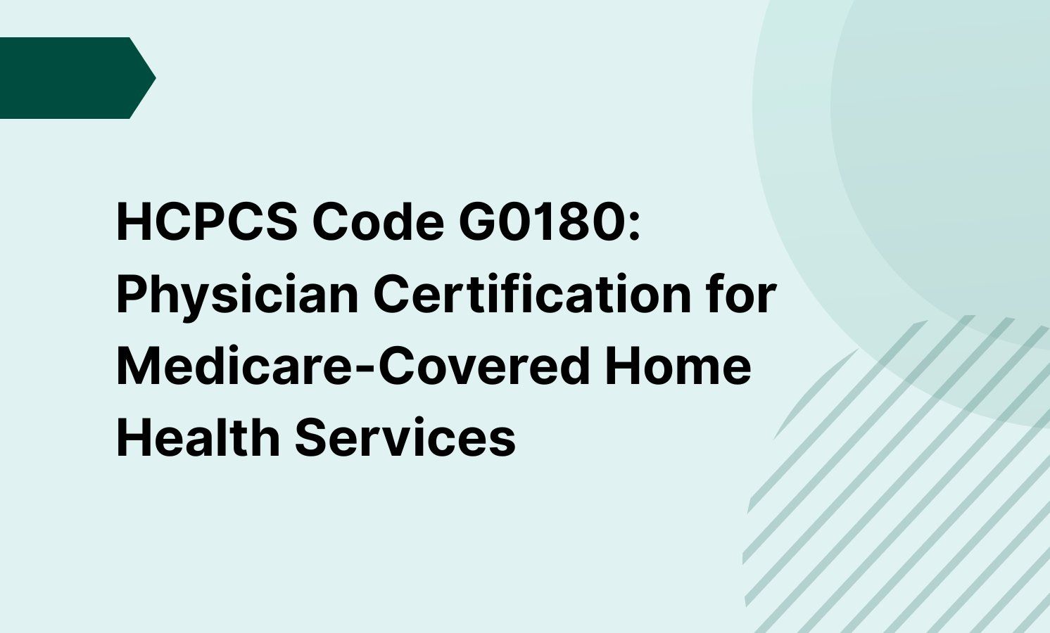 HCPCS Code G0180: Physician Certification for Medicare-Covered Home Health Services