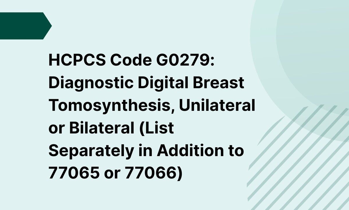 HCPCS Code G0279: Diagnostic Digital Breast Tomosynthesis, Unilateral or Bilateral (List Separately in Addition to 77065 or 77066)