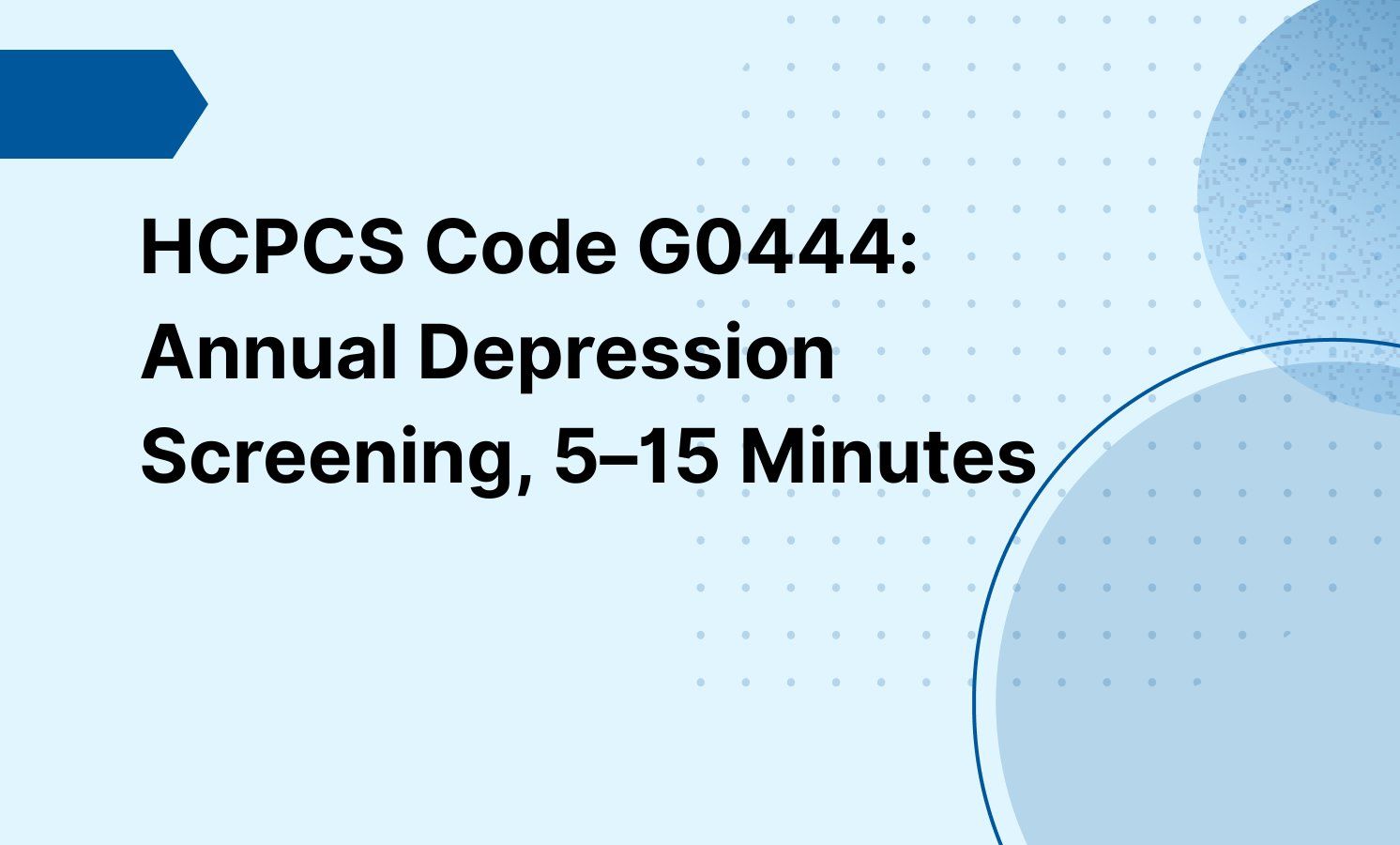 HCPCS Code G0444: Annual Depression Screening, 5–15 Minutes