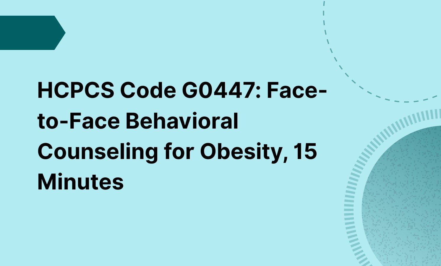 HCPCS Code G0447: Face-to-Face Behavioral Counseling for Obesity, 15 Minutes