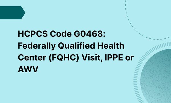 HCPCS Code G0468: Federally Qualified Health Center (FQHC) Visit, IPPE ...